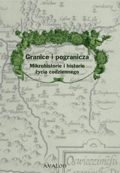 Granice i pogranicza. Mikrohistorie i historie zycia codziennego