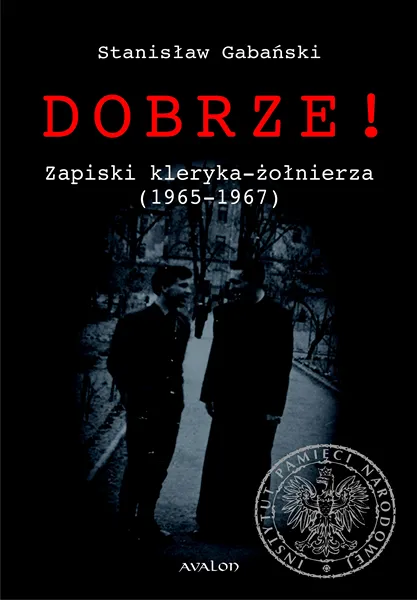 Dobrze! Zapiski kleryka - żołnierza (1965-1967)
