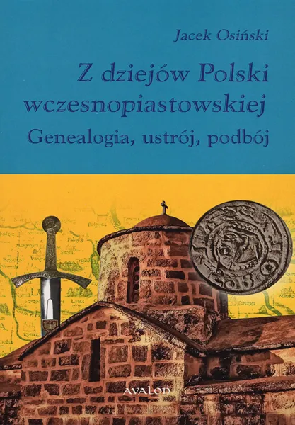 Z dziejów Polski wczesnopiastowskiej. Genealogia, ustrój, podbój