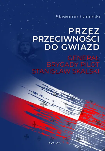 Przez przeciwności do gwiazd Generał brygady pilot Stanisław Skalski