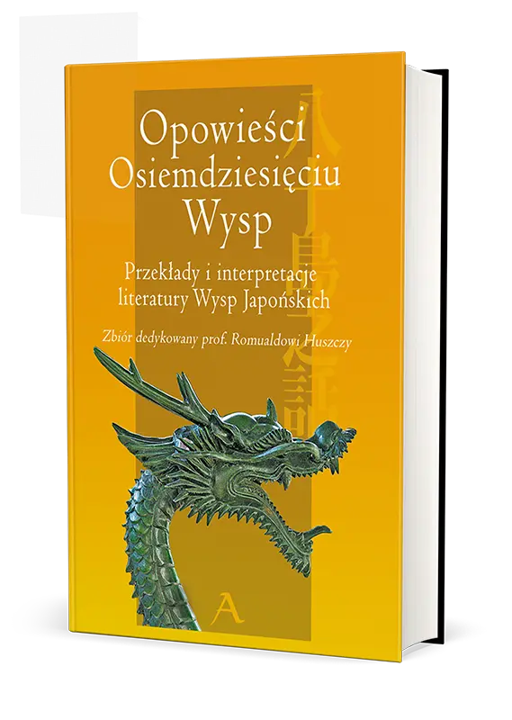 Opowieści Osiemdziesięciu Wysp Przekłady i interpretacje literatury Wysp Japońskich Zbiór dedykowany prof. Romualdowi Huszczy